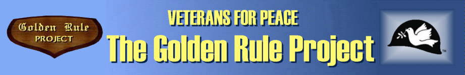 VETERANS FOR PEACE - GOLDEN RULE PROJECT