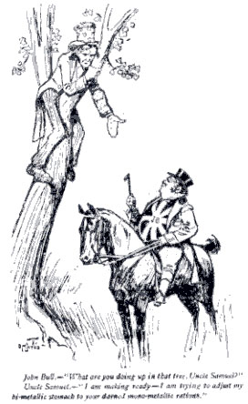 John Bull,—“ What are you doing up in that tree, Uncle Samuel ? ”
Uncle Samuel. —“I am making ready—I am trying to adjust my bi-metallic stomach to your darned mono-metallic rations.”